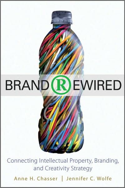 Cover for Anne H. Chasser · Brand Rewired: Connecting Branding, Creativity, and Intellectual Property Strategy (Hardcover Book) (2010)