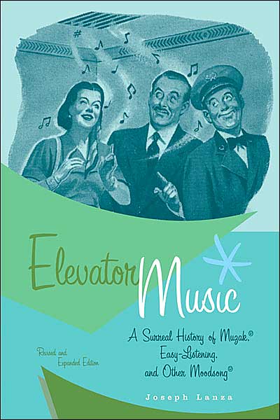 Cover for Joseph Lanza · Elevator Music: A Surreal History of Muzak, Easy-listening, and Other Moodsong (Paperback Book) [Enlarged edition] (2004)