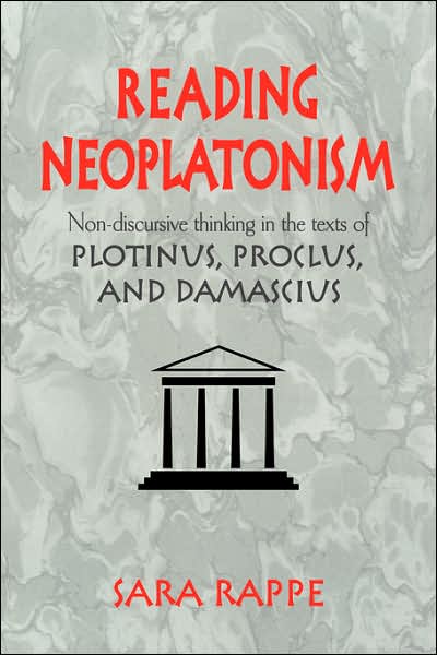 Cover for Rappe, Sara (University of Michigan, Ann Arbor) · Reading Neoplatonism: Non-discursive Thinking in the Texts of Plotinus, Proclus, and Damascius (Paperback Book) (2007)