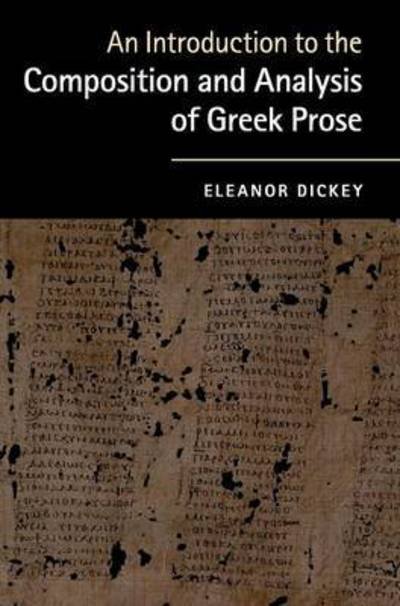 An Introduction to the Composition and Analysis of Greek Prose - Dickey, Eleanor (University of Reading) - Livros - Cambridge University Press - 9780521761420 - 12 de maio de 2016