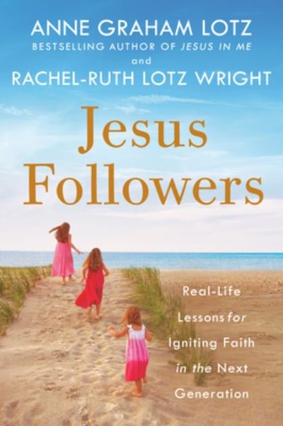 Cover for Anne Graham Lotz · Jesus Followers: Real-Life Lessons for Igniting Faith in the Next Generation (Paperback Book) (2022)