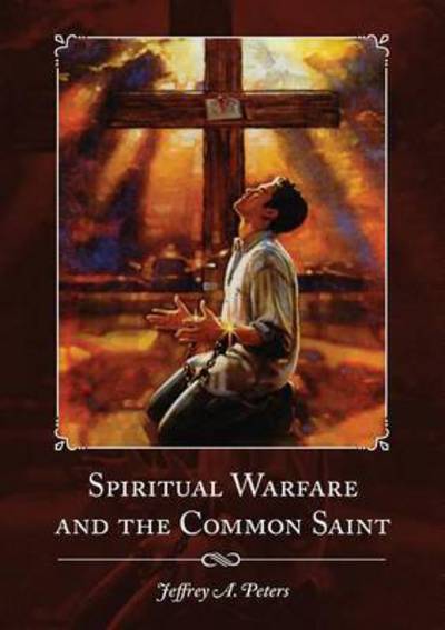 Cover for Jeffrey a Peters · Spiritual Warfare and the Common Saint (Paperback Book) (2015)