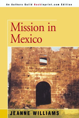 Mission in Mexico - Jeanne Williams - Libros - iUniverse - 9780595146420 - 1 de diciembre de 2000