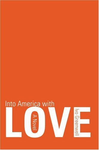 Into America with Love - Ivo Greenwell - Książki - iUniverse, Inc. - 9780595696420 - 27 sierpnia 2007