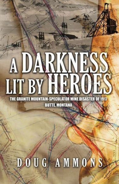 Cover for Doug Ammons · A Darkness Lit by Heroes : The Granite Mountain-Speculator Mine Disaster of 1917 -- Butte, Montana (Pocketbok) (2019)
