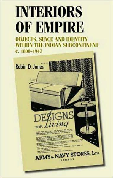 Cover for Robin Jones · Interiors of Empire: Objects, Space and Identity within the Indian Subcontinent, c. 1800–1947 - Studies in Design and Material Culture (Hardcover Book) (2007)