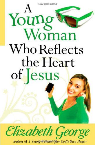 Cover for Elizabeth George · A Young Woman Who Reflects the Heart of Jesus (Paperback Book) (2011)