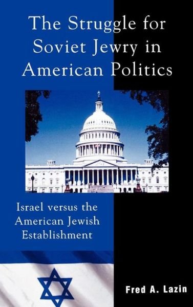 Cover for Fred A. Lazin · The Struggle for Soviet Jewry in American Politics: Israel versus the American Jewish Establishment - Studies in Public Policy (Hardcover bog) (2005)