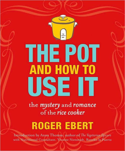 Cover for Roger Ebert · The Pot and How to Use It: the Mystery and Romance of the Rice Cooker (Paperback Book) (2010)