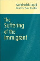 Cover for Sayad, Abdelmalek (Algerian Sociologist and Director of Research at CNRS (National Centre for Sociological Research) · The Suffering of the Immigrant (Hardcover Book) (2004)
