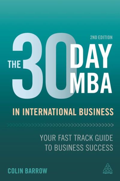 The 30 Day MBA in International Business: Your Fast Track Guide to Business Success - Colin Barrow - Książki - Kogan Page Ltd - 9780749475420 - 26 stycznia 2016