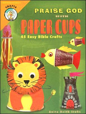 Cover for Anita Reith Stohs · Praise God with Paper Cups: 45 Easy Bible Crafts; Grades 1-5 - Cph Teaching Resource (Paperback) (Pocketbok) (2005)