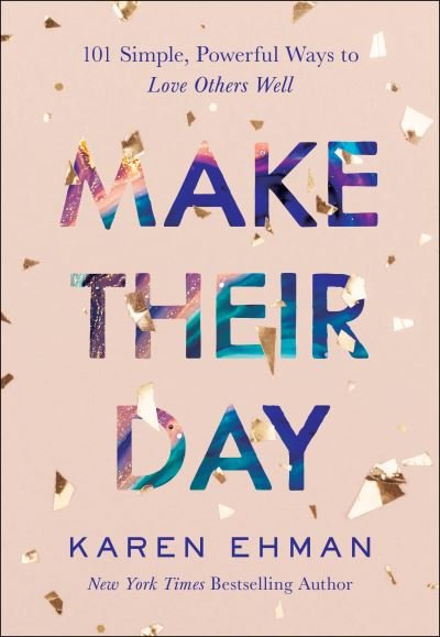 Make Their Day - 101 Simple, Powerful Ways to Love Others Well - Karen Ehman - Kirjat - Baker Publishing Group - 9780764238420 - tiistai 16. maaliskuuta 2021