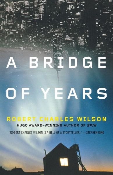 Cover for Robert Charles Wilson · A Bridge of Years (Paperback Book) [Reprint edition] (2011)