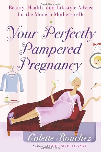 Cover for Colette Bouchez · Your Perfectly Pampered Pregnancy: Beauty, Health, and Lifestyle Advice for the Modern Mother-to-be (Paperback Bog) (2004)
