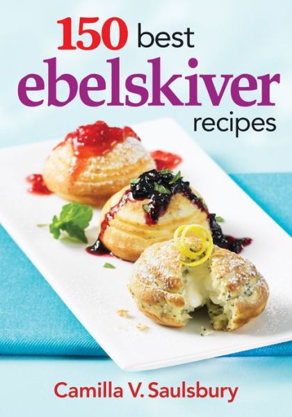 Cover for Camilla V. Saulsbury · 150 Best Ebelskiver Recipes (Paperback Book) (2013)