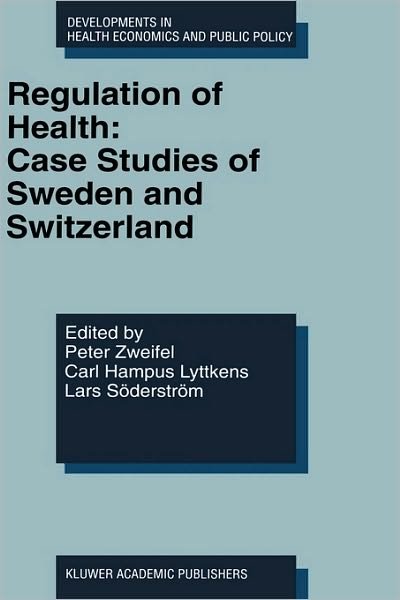 Cover for Peter Zweifel · Regulation of Health: Case Studies of Sweden and Switzerland - Developments in Health Economics and Public Policy (Hardcover Book) [1998 edition] (1998)