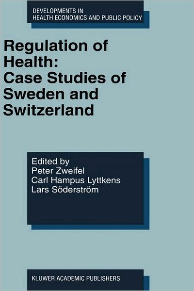 Regulation of Health: Case Studies of Sweden and Switzerland - Developments in Health Economics and Public Policy - Peter Zweifel - Bücher - Springer - 9780792383420 - 31. Oktober 1998