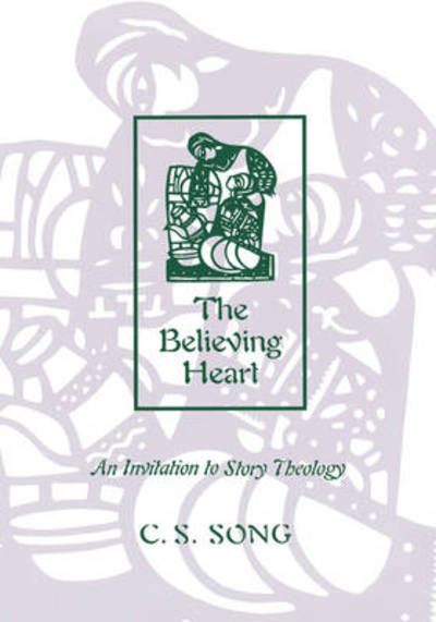 Cover for C. S. Song · The Believing Heart: An Invitation to Story Theology (Paperback Book) (1999)