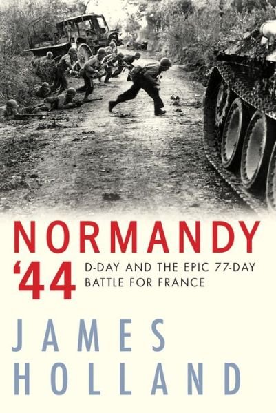 Cover for James Holland · Normandy '44 : D-Day and the Epic 77-Day Battle for France (Innbunden bok) (2019)