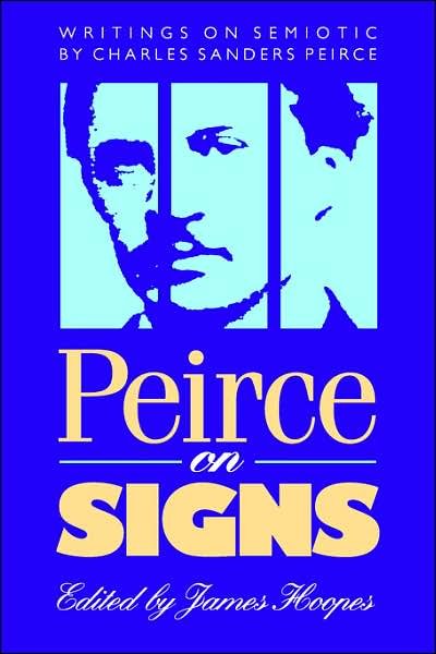 Cover for Charles S. Peirce · Peirce on Signs: Writings on Semiotic by Charles Sanders Peirce (Paperback Book) [New edition] (1991)