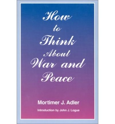 Cover for Mortimer J. Adler · How to Think About War and Peace (Innbunden bok) (1995)
