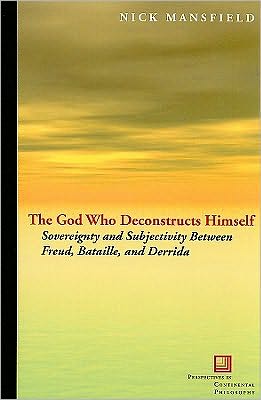 The God Who Deconstructs Himself: Sovereignty and Subjectivity Between Freud, Bataille, and Derrida - Perspectives in Continental Philosophy - Nick Mansfield - Books - Fordham University Press - 9780823232420 - August 2, 2010