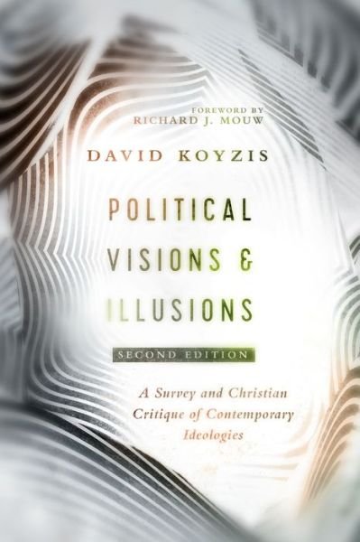 Cover for David T. Koyzis · Political Visions &amp; Illusions – A Survey &amp; Christian Critique of Contemporary Ideologies (Pocketbok) [2nd edition] (2019)