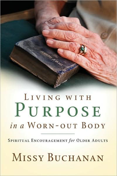 Cover for Missy Buchanan · Living with Purpose in a Worn-out Body: Spiritual Encouragement for Older Adults (Pocketbok) (2008)