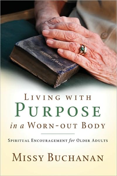 Cover for Missy Buchanan · Living with Purpose in a Worn-out Body: Spiritual Encouragement for Older Adults (Paperback Book) (2008)