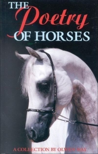 The Poetry of Horses: A Collection by Olwen Way - Olwen Way - Kirjat - The Crowood Press Ltd - 9780851316420 - perjantai 1. lokakuuta 1999