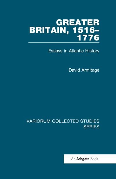 Cover for David Armitage · Greater Britain, 1516–1776: Essays in Atlantic History - Variorum Collected Studies (Hardcover Book) (2004)