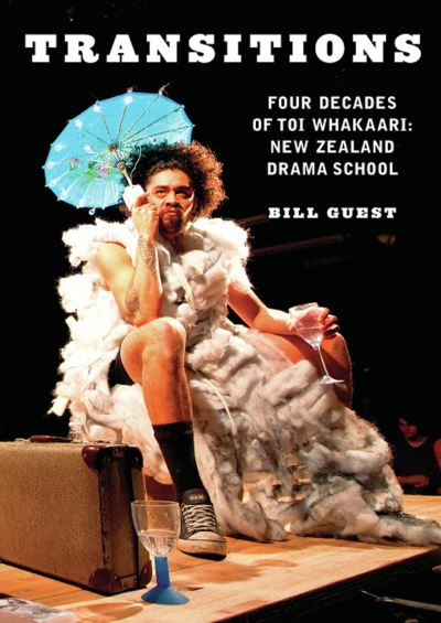 Cover for Bill Guest · Transitions: Four Decades of Toi Whakaari: New Zealand Drama School (Paperback Book) (2010)