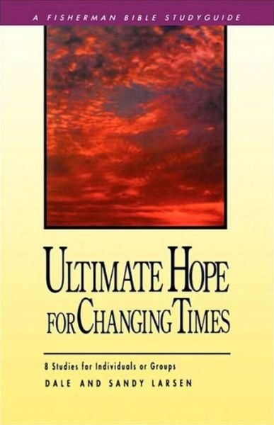 Ultimate Hope for Changing Times - Fisherman Bible Studyguides - Dale Larsen - Books - Shaw (Harold) Publishers,U.S. - 9780877888420 - March 7, 2000