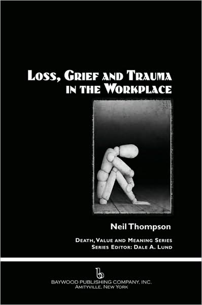 Cover for Neil Thompson · Loss, Grief, and Trauma in the Workplace - Death, Value and Meaning Series (Hardcover Book) (2009)