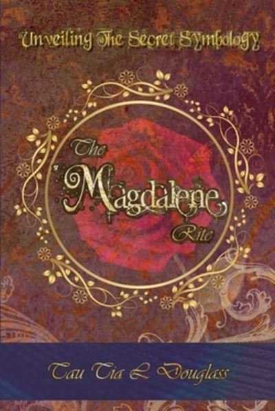 Cover for Tau Tia L Douglass · The Magdalene Rite : Unveiling The Secret Symbolism (Pocketbok) (2020)