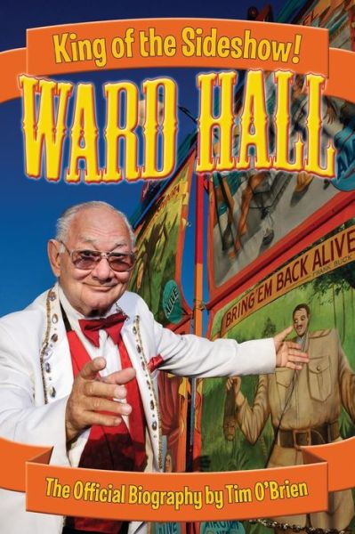 Ward Hall - King of the Sideshow! - Tim O'brien - Boeken - Casa Flamingo Literary Arts - 9780974332420 - 15 mei 2014