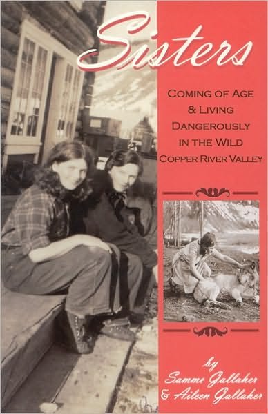 Cover for Aileen Gallaher · Sisters: Coming of Age and Living Dangerously in the Wild Copper River (Paperback Book) [First edition] (2004)