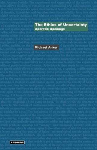 The Ethics of Uncertainty: Aporetic Openings (Think Media: Egs Media Philosophy) - Michael Anker - Books - Atropos Press - 9780974853420 - January 15, 2009