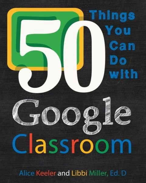 Cover for Alice Keeler · 50 Things You Can Do With Google Classroom (Paperback Book) (2015)
