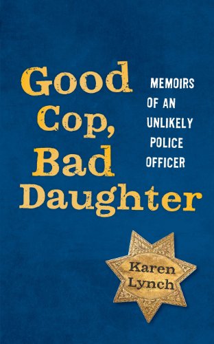 Cover for Karen Lynch · Good Cop, Bad Daughter: Memoirs of an Unlikely Police Officer (Paperback Book) (2014)