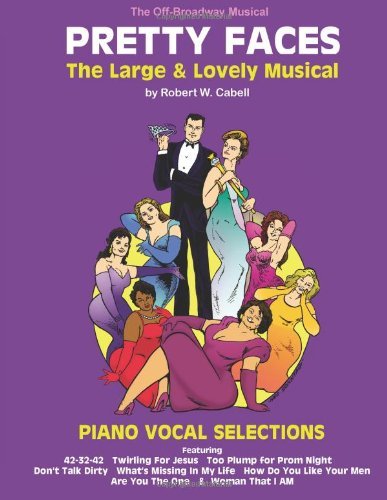 Pretty Faces - the Large & Lovely Musical: Piano Vocal Selections - Robert W Cabell - Kirjat - Warrington Press - 9780989097420 - perjantai 2. toukokuuta 2014