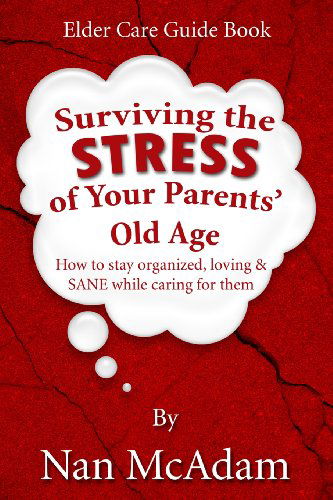 Cover for Nan Mcadam · Surviving the Stress of Your Parents' Old Age: How to Stay Organized, Loving, and Sane While Caring for Them (Taschenbuch) (2013)