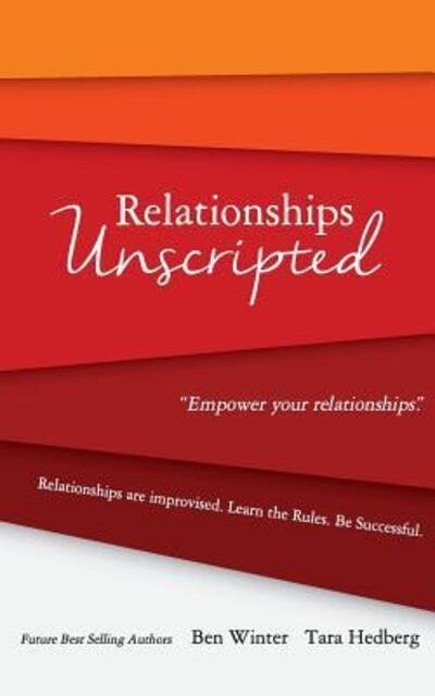 Cover for Ben Winter · Relationships Unscripted : Relationships are Improvised.  Learn the Rules.  Be Successful. (Paperback Book) (2018)