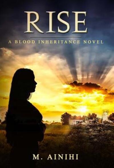 Cover for M. Ainihi · Rise a Blood Inheritance Novel (Hardcover Book) (2017)