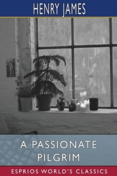 A Passionate Pilgrim (Esprios Classics) - Henry James - Bøger - Blurb - 9781006915420 - 26. april 2024