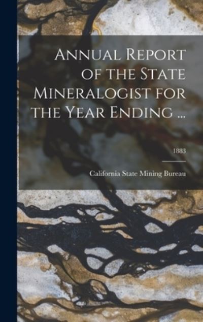 Cover for California State Mining Bureau · Annual Report of the State Mineralogist for the Year Ending ...; 1883 (Hardcover Book) (2021)
