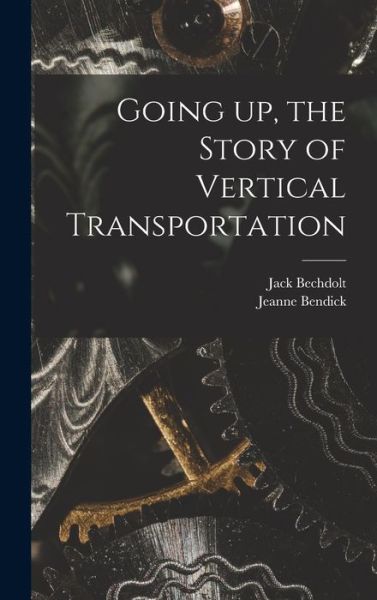 Cover for Jack 1884-1954 Bechdolt · Going up, the Story of Vertical Transportation (Hardcover Book) (2021)