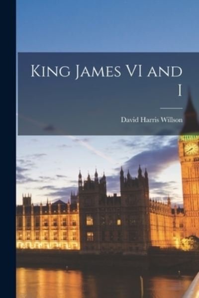 David Harris 1901- Willson · King James VI and I (Taschenbuch) (2021)