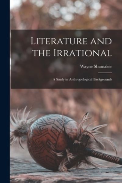 Cover for Wayne Shumaker · Literature and the Irrational (Paperback Book) (2021)
